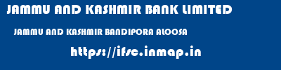 JAMMU AND KASHMIR BANK LIMITED  JAMMU AND KASHMIR BANDIPORA ALOOSA   ifsc code